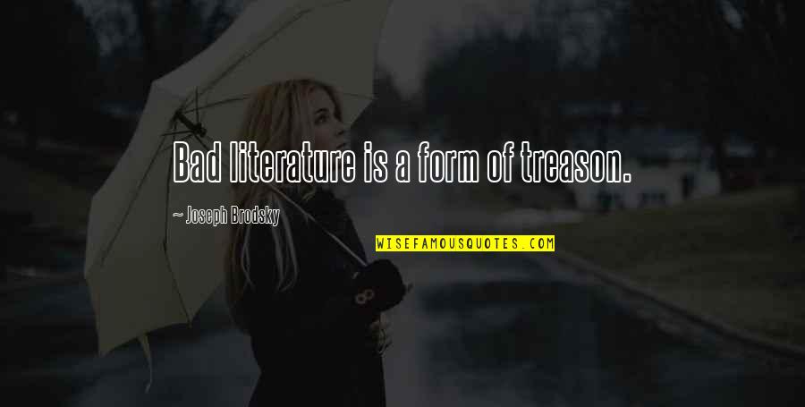 Avril Haines Quotes By Joseph Brodsky: Bad literature is a form of treason.