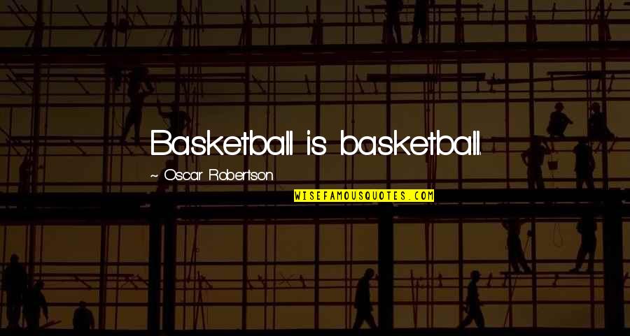 Avril Haines Quotes By Oscar Robertson: Basketball is basketball.