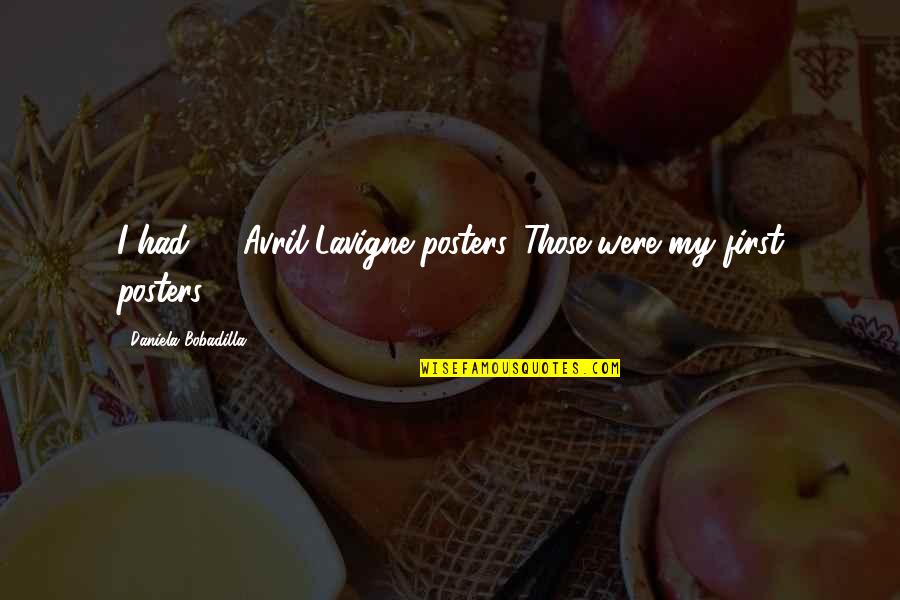 Avril Lavigne Best Quotes By Daniela Bobadilla: I had 45 Avril Lavigne posters. Those were Avril Lavigne Best Quotes By Daniela Bobadilla: I had 45 Avril Lavigne posters. Those were