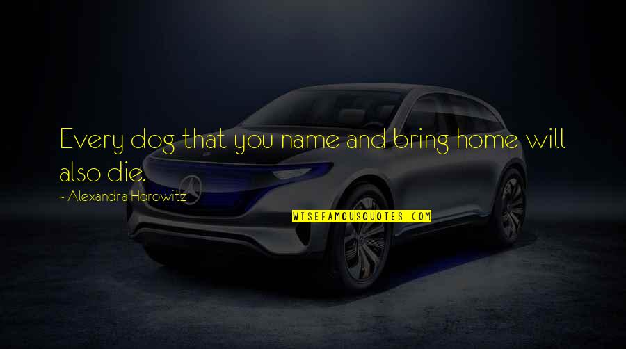 Avril Lavigne Short Quotes By Alexandra Horowitz: Every dog that you name and bring home Avril Lavigne Short Quotes By Alexandra Horowitz: Every dog that you name and bring home