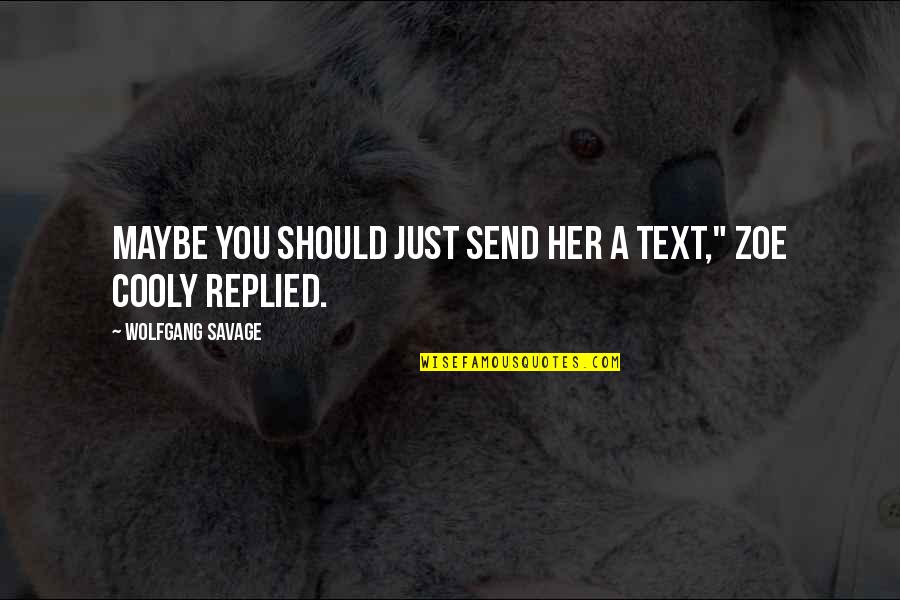 Avril Lavigne Smile Quotes By Wolfgang Savage: Maybe you should just send her a text," Avril Lavigne Smile Quotes By Wolfgang Savage: Maybe you should just send her a text,"