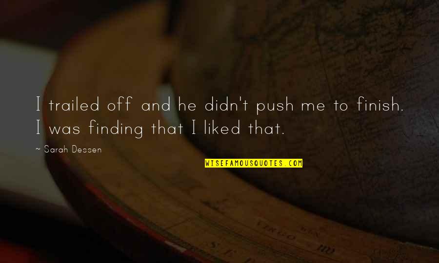 Avrill Lorraine Quotes By Sarah Dessen: I trailed off and he didn't push me