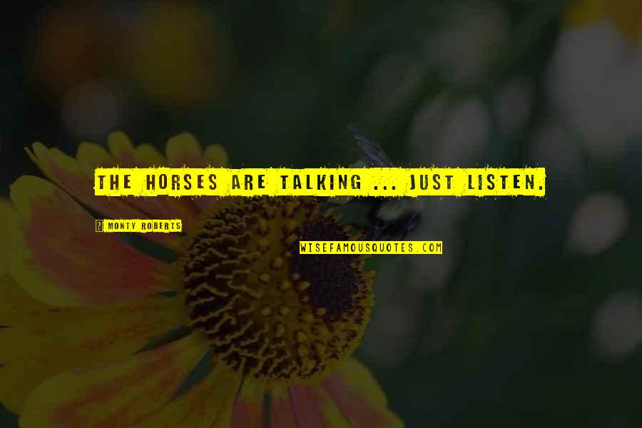 Avtandil Gurgenidzis Quotes By Monty Roberts: The horses are talking ... just listen. Avtandil Gurgenidzis Quotes By Monty Roberts: The horses are talking ... just listen.