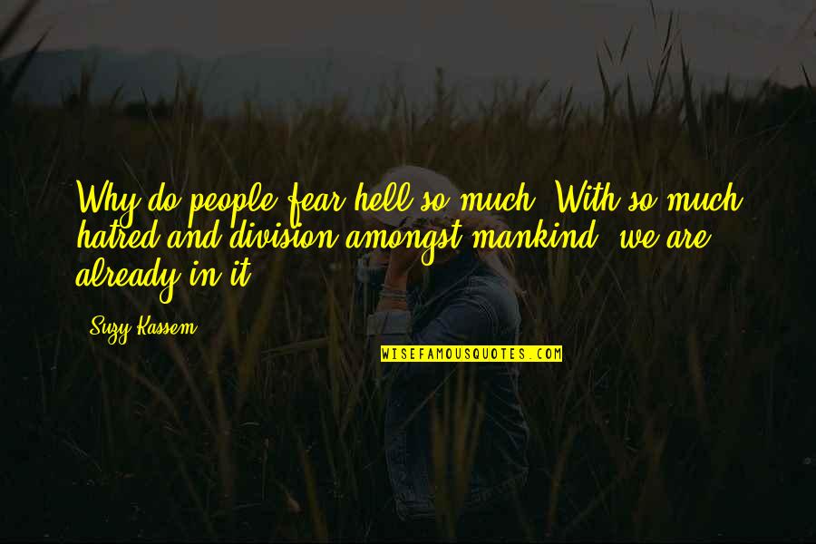 Avtandil Gurgenidzis Quotes By Suzy Kassem: Why do people fear hell so much? With Avtandil Gurgenidzis Quotes By Suzy Kassem: Why do people fear hell so much? With