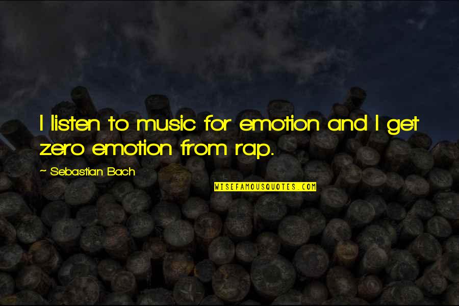 Avulsion Quotes By Sebastian Bach: I listen to music for emotion and I