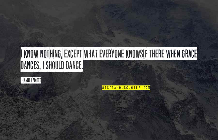Avulso Sinonimo Quotes By Anne Lamott: I know nothing, except what everyone knowsif there
