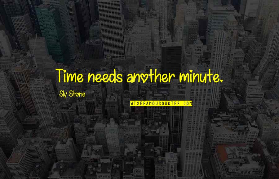 Avuncular In A Sentence Quotes By Sly Stone: Time needs another minute.