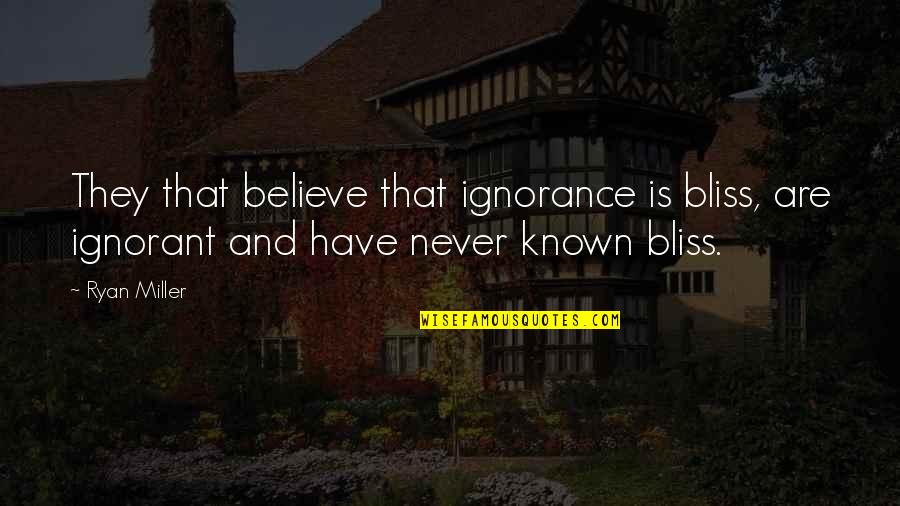 Avuta Quotes By Ryan Miller: They that believe that ignorance is bliss, are