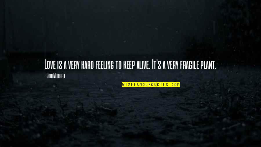 Avutsun Quotes By Joni Mitchell: Love is a very hard feeling to keep