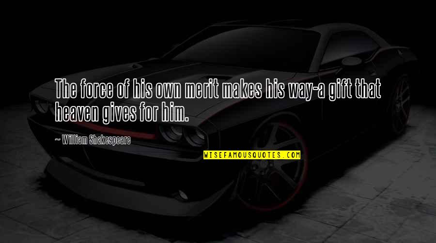 Avutsun Quotes By William Shakespeare: The force of his own merit makes his Avutsun Quotes By William Shakespeare: The force of his own merit makes his