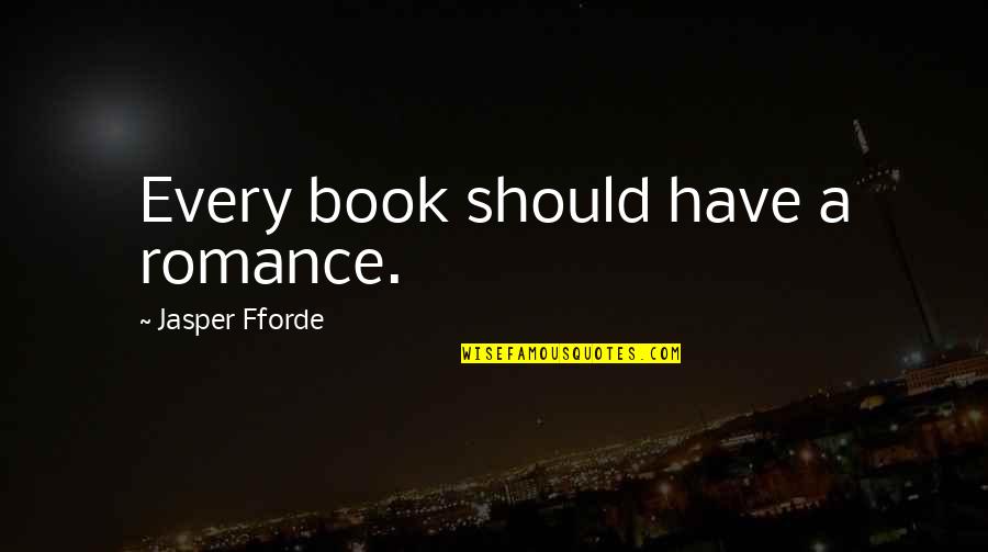Avventura A Capri Quotes By Jasper Fforde: Every book should have a romance. Avventura A Capri Quotes By Jasper Fforde: Every book should have a romance.