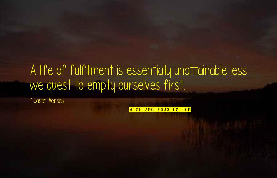 Avventura Outdoors Quotes By Jason Versey: A life of fulfillment is essentially unattainable less