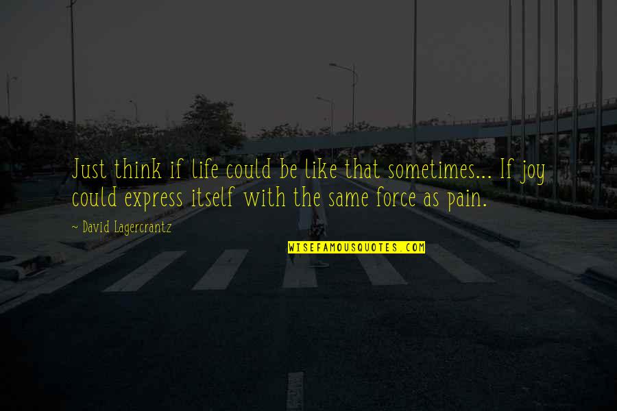 Avventure Nel Quotes By David Lagercrantz: Just think if life could be like that Avventure Nel Quotes By David Lagercrantz: Just think if life could be like that