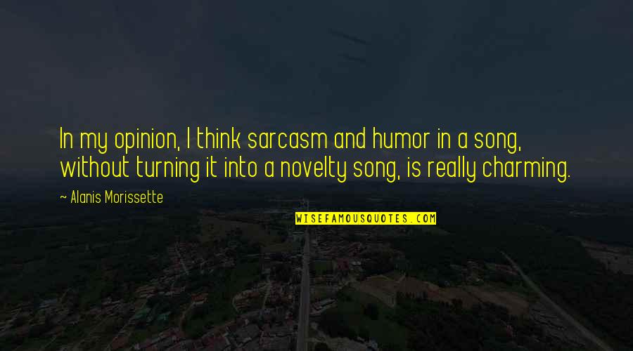 Avverbi Di Quotes By Alanis Morissette: In my opinion, I think sarcasm and humor Avverbi Di Quotes By Alanis Morissette: In my opinion, I think sarcasm and humor