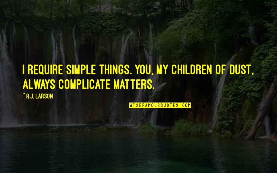 Avverbi Di Quotes By R.J. Larson: I require simple things. You, My children of