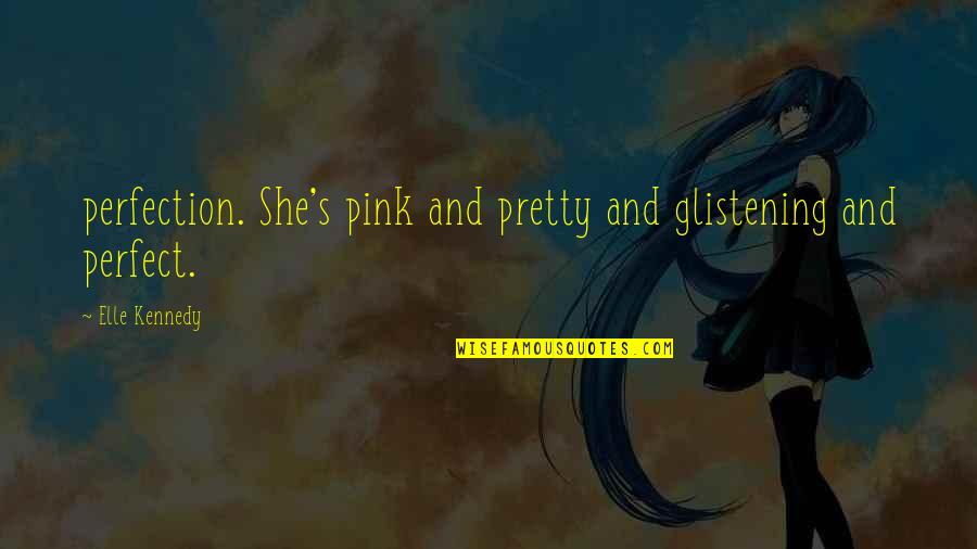 Avverbio Quotes By Elle Kennedy: perfection. She's pink and pretty and glistening and