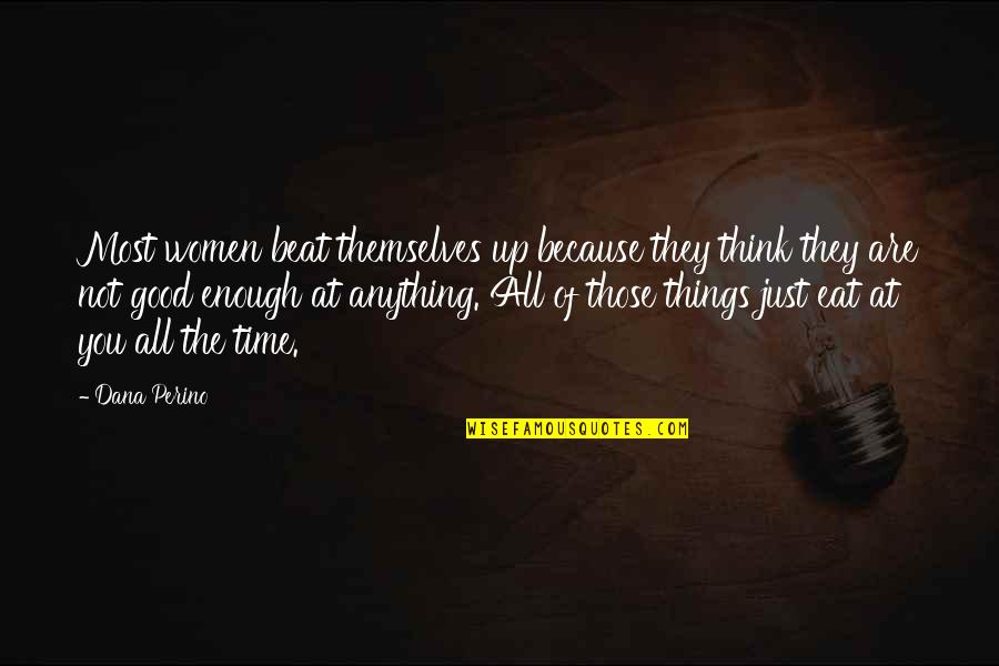Avvicinare Sinonimi Quotes By Dana Perino: Most women beat themselves up because they think Avvicinare Sinonimi Quotes By Dana Perino: Most women beat themselves up because they think