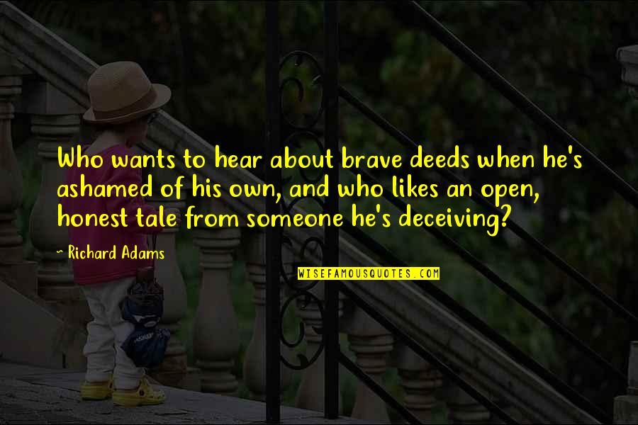 Avvicinare Sinonimi Quotes By Richard Adams: Who wants to hear about brave deeds when Avvicinare Sinonimi Quotes By Richard Adams: Who wants to hear about brave deeds when