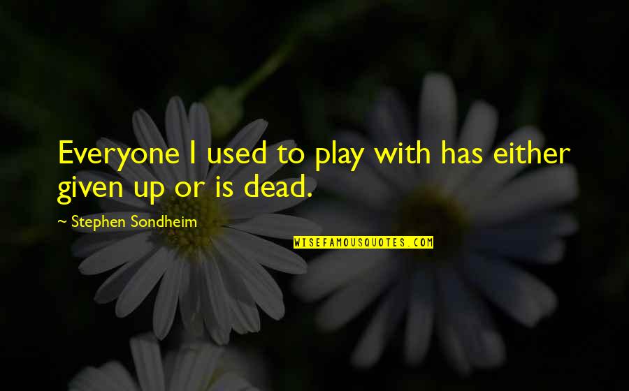 Avvicinarsi Quotes By Stephen Sondheim: Everyone I used to play with has either