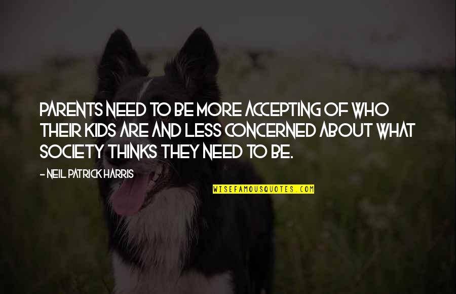 Avvisatore Quotes By Neil Patrick Harris: Parents need to be more accepting of who Avvisatore Quotes By Neil Patrick Harris: Parents need to be more accepting of who