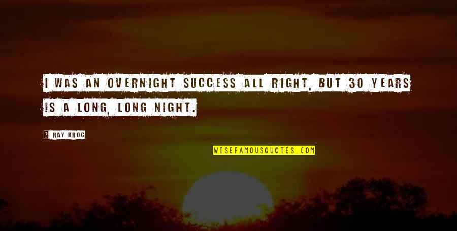 Avvolgersi Quotes By Ray Kroc: I was an overnight success all right, but