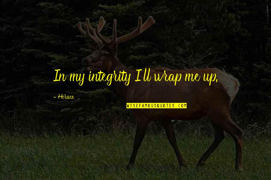 Avyna Quotes By Horace: In my integrity I'll wrap me up. Avyna Quotes By Horace: In my integrity I'll wrap me up.