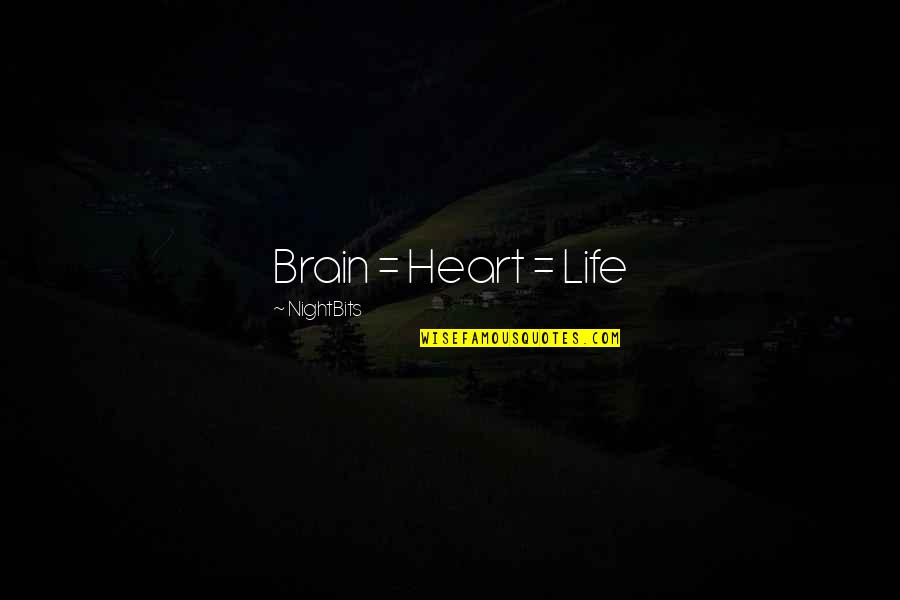 Avyna Quotes By NightBits: Brain = Heart = Life Avyna Quotes By NightBits: Brain = Heart = Life