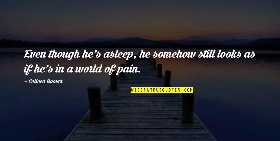 Avyo Quotes By Colleen Hoover: Even though he's asleep, he somehow still looks