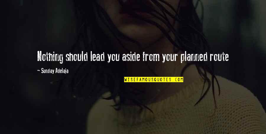 Aw Tozer Pursuit Of God Quotes By Sunday Adelaja: Nothing should lead you aside from your planned Aw Tozer Pursuit Of God Quotes By Sunday Adelaja: Nothing should lead you aside from your planned