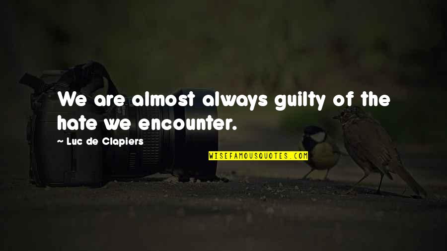 Awaaaaaayyyyyyy Quotes By Luc De Clapiers: We are almost always guilty of the hate Awaaaaaayyyyyyy Quotes By Luc De Clapiers: We are almost always guilty of the hate