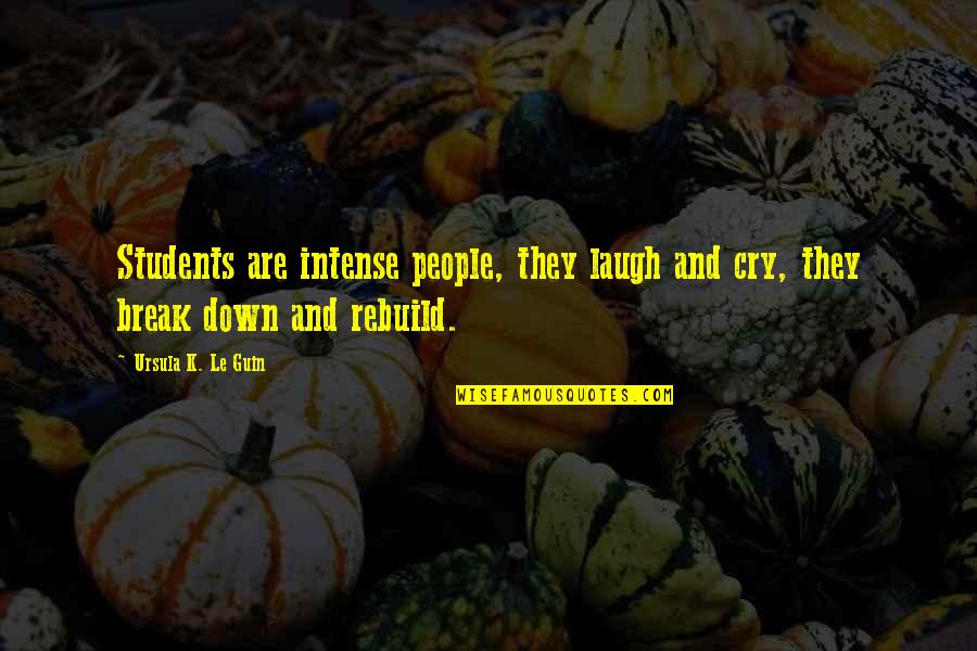 Awaaaaaayyyyyyy Quotes By Ursula K. Le Guin: Students are intense people, they laugh and cry, Awaaaaaayyyyyyy Quotes By Ursula K. Le Guin: Students are intense people, they laugh and cry,