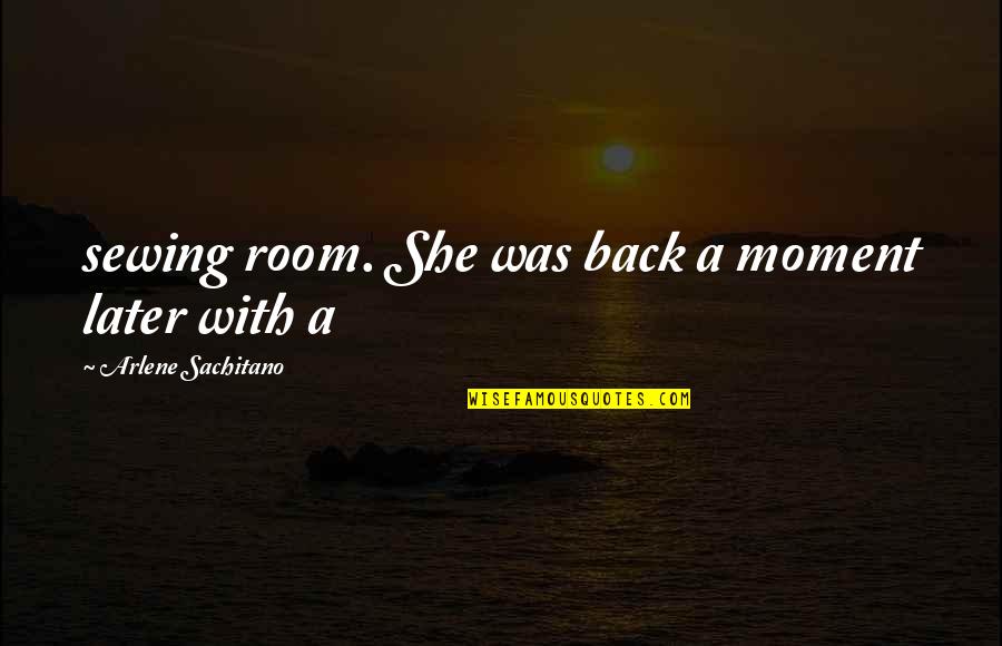 Awad Quotes By Arlene Sachitano: sewing room. She was back a moment later Awad Quotes By Arlene Sachitano: sewing room. She was back a moment later