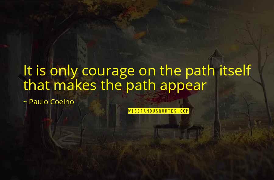 Awadagin Quotes By Paulo Coelho: It is only courage on the path itself