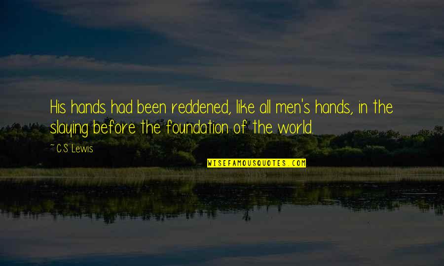 Awadah Quotes By C.S. Lewis: His hands had been reddened, like all men's
