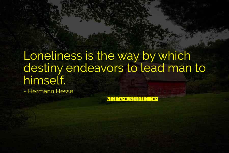 Awadah Quotes By Hermann Hesse: Loneliness is the way by which destiny endeavors