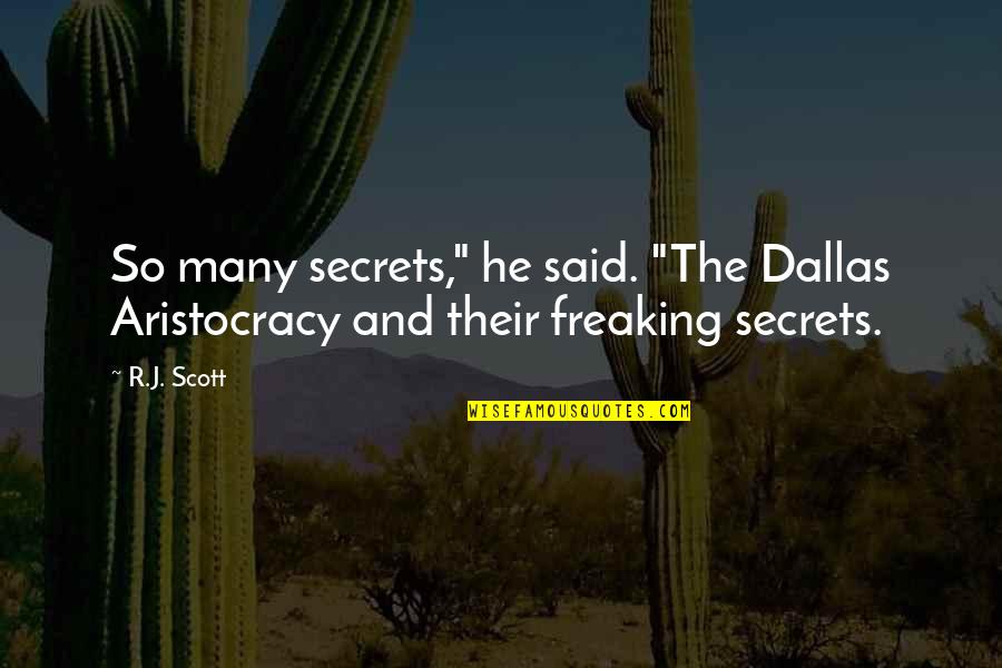 Awadah Quotes By R.J. Scott: So many secrets," he said. "The Dallas Aristocracy