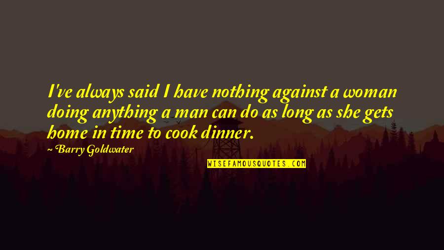 Awadi Auto Quotes By Barry Goldwater: I've always said I have nothing against a Awadi Auto Quotes By Barry Goldwater: I've always said I have nothing against a