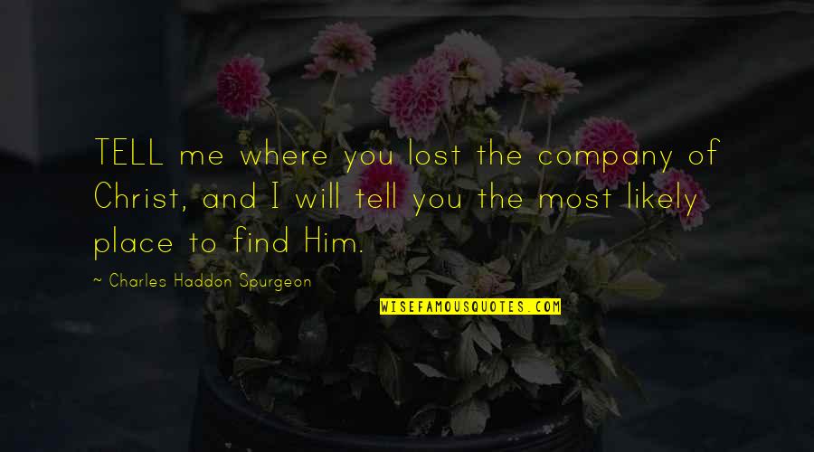 Awadi Car Quotes By Charles Haddon Spurgeon: TELL me where you lost the company of