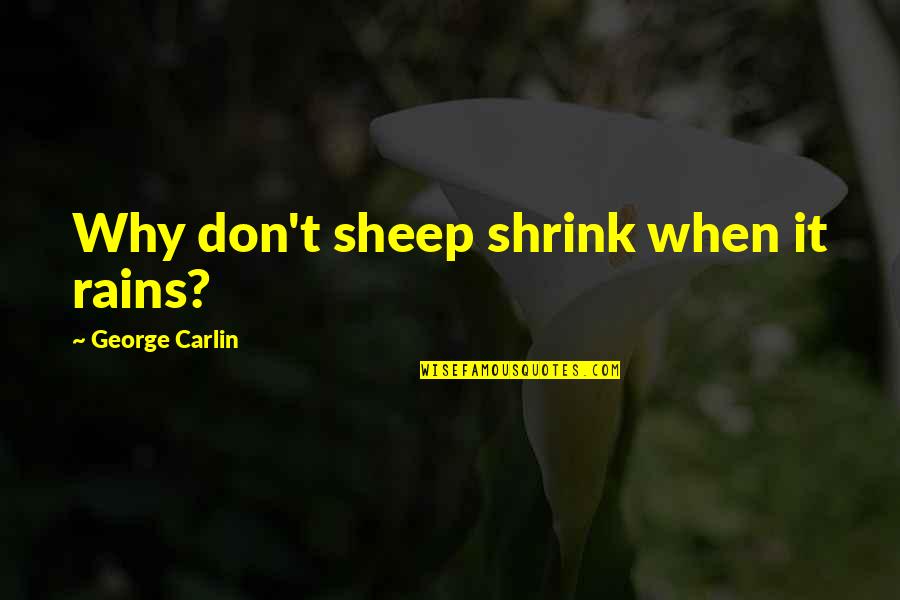 Awadi Car Quotes By George Carlin: Why don't sheep shrink when it rains?