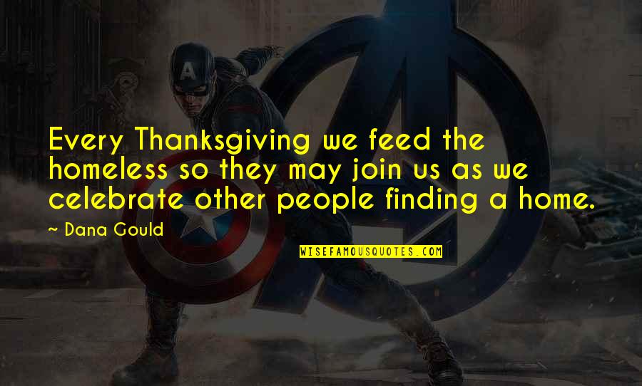 Awadi Karanu Quotes By Dana Gould: Every Thanksgiving we feed the homeless so they