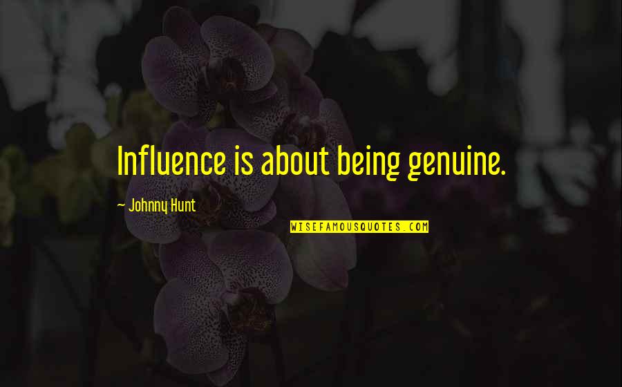 Awaduct Quotes By Johnny Hunt: Influence is about being genuine. Awaduct Quotes By Johnny Hunt: Influence is about being genuine.