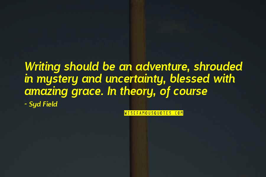 Awaduct Quotes By Syd Field: Writing should be an adventure, shrouded in mystery