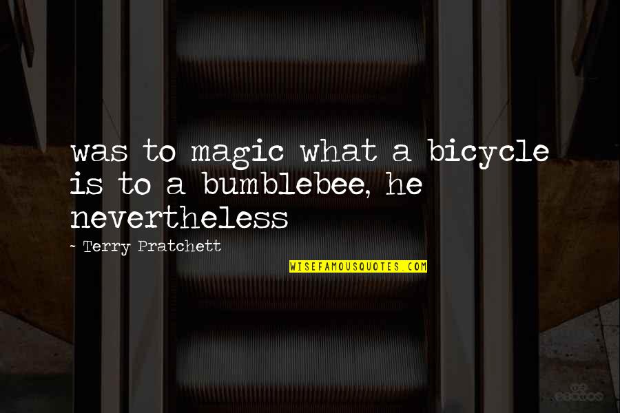 Awaduct Quotes By Terry Pratchett: was to magic what a bicycle is to