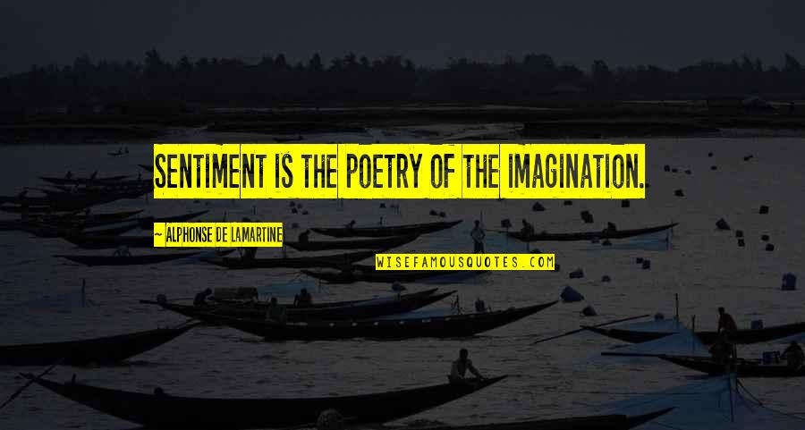 Awadukt Quotes By Alphonse De Lamartine: Sentiment is the poetry of the imagination.
