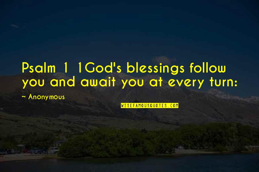 Await Quotes By Anonymous: Psalm 1 1God's blessings follow you and await