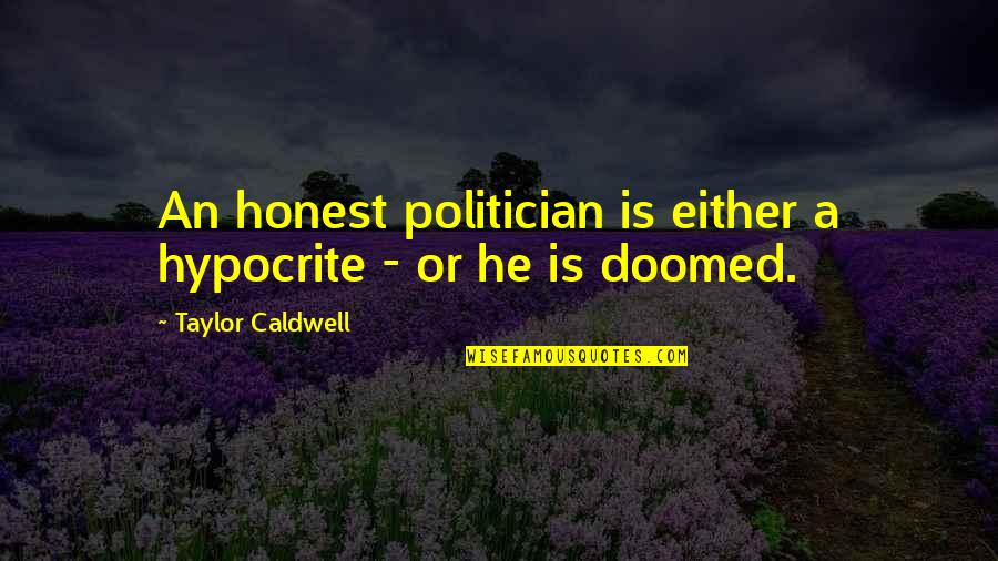 Awaited Birthday Quotes By Taylor Caldwell: An honest politician is either a hypocrite -