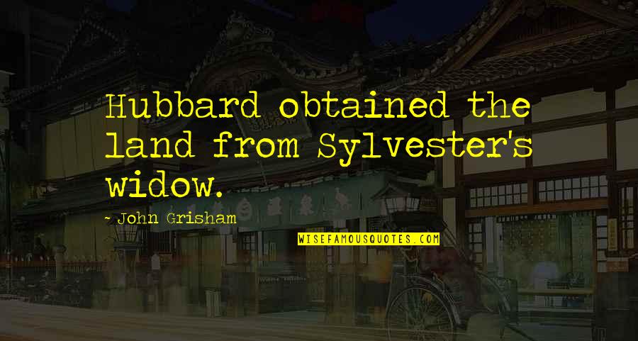 Awaited Rain Quotes By John Grisham: Hubbard obtained the land from Sylvester's widow. Awaited Rain Quotes By John Grisham: Hubbard obtained the land from Sylvester's widow.