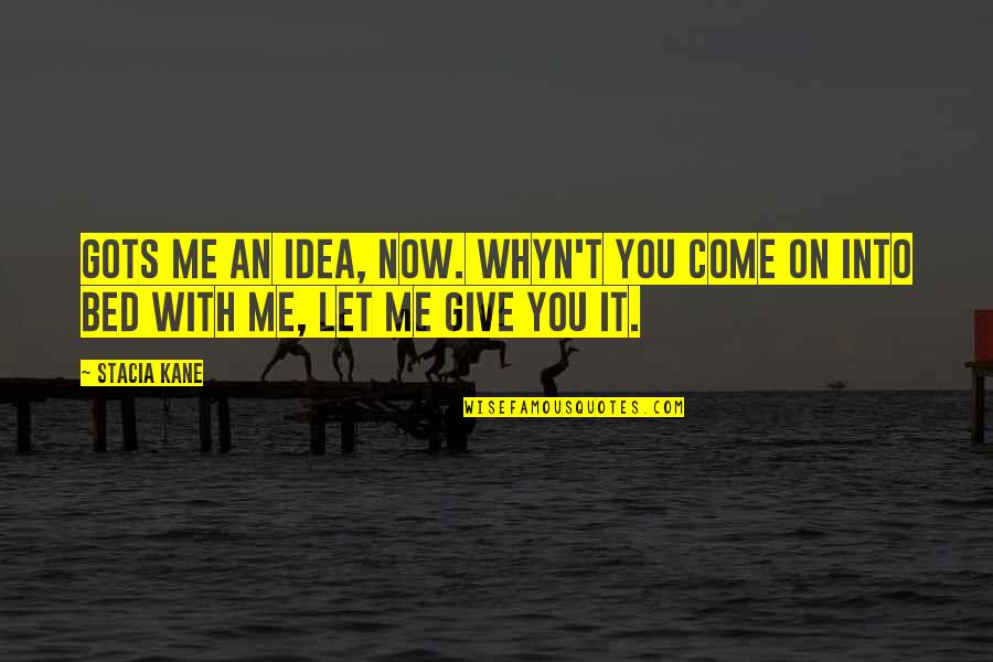 Awaiteth Quotes By Stacia Kane: Gots me an idea, now. Whyn't you come