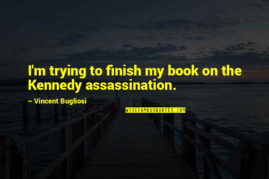 Awaiting Moment Quotes By Vincent Bugliosi: I'm trying to finish my book on the Awaiting Moment Quotes By Vincent Bugliosi: I'm trying to finish my book on the