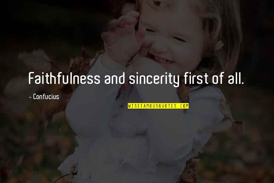 Awaiting Results Quotes By Confucius: Faithfulness and sincerity first of all.